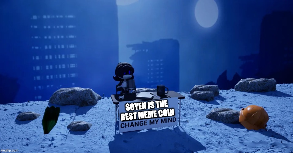 oyen is the best meme coin | $OYEN IS THE BEST MEME COIN | image tagged in meme | made w/ Imgflip meme maker