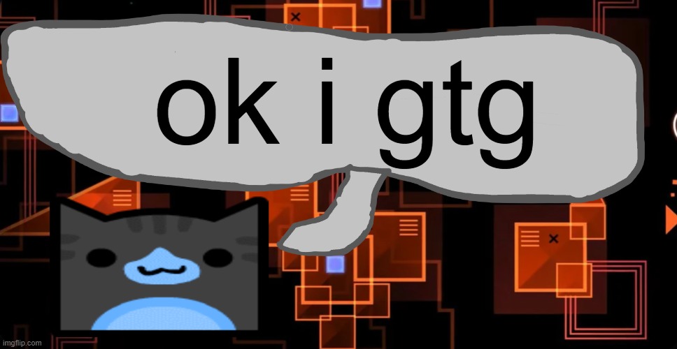 baii | ok i gtg | image tagged in goofy ahh congregation temp | made w/ Imgflip meme maker