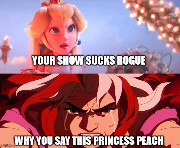 princess peach vs rogue | YOUR SHOW SUCKS ROGUE; WHY YOU SAY THIS PRINCESS PEACH | image tagged in bowser and peach mario movie wedding scene,rogue one,x-men,you suck,why you no,videogame | made w/ Imgflip meme maker