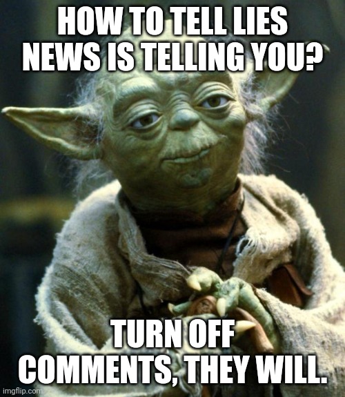 Simple rest, it is. | HOW TO TELL LIES NEWS IS TELLING YOU? TURN OFF COMMENTS, THEY WILL. | image tagged in memes,star wars yoda | made w/ Imgflip meme maker