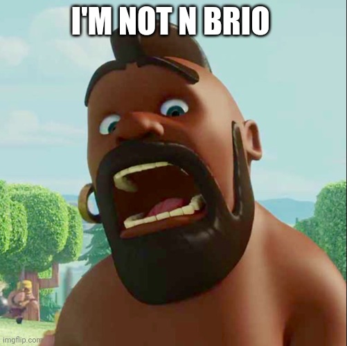 Cry | I'M NOT N BRIO | image tagged in hog rider | made w/ Imgflip meme maker