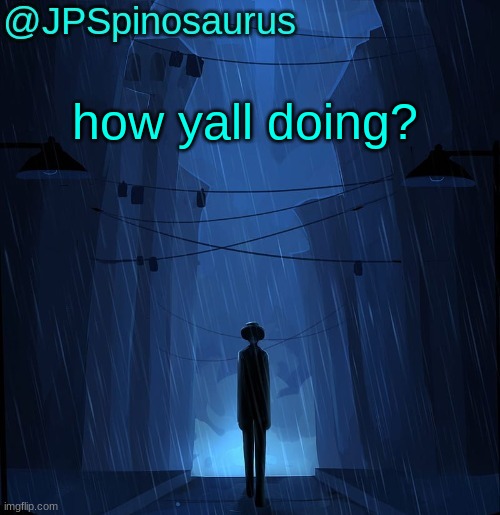 also i can comment again in less than an hour it says | how yall doing? | image tagged in jpspinosaurus ln announcement temp | made w/ Imgflip meme maker
