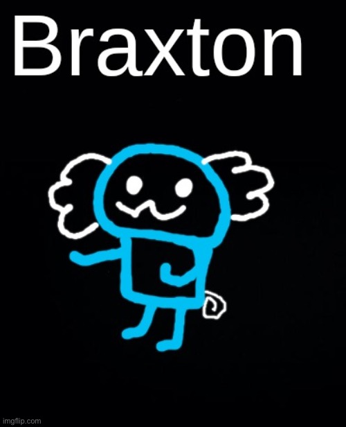 Dead chat | image tagged in braxton axolotl by jpspino,no comments | made w/ Imgflip meme maker