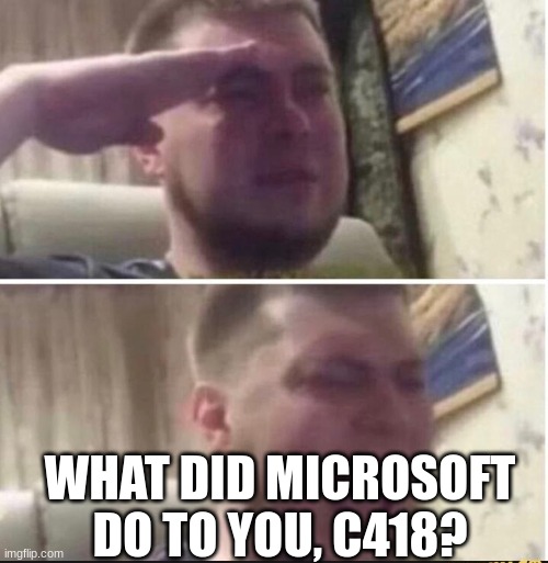 Crying salute | WHAT DID MICROSOFT DO TO YOU, C418? | image tagged in crying salute | made w/ Imgflip meme maker