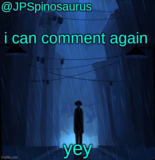 JPSpinosaurus LN announcement temp | i can comment again; yey | image tagged in jpspinosaurus ln announcement temp | made w/ Imgflip meme maker