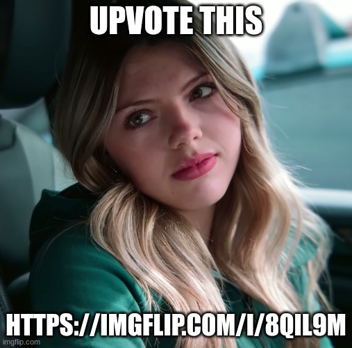 UPVOTE THIS; HTTPS://IMGFLIP.COM/I/8QIL9M | image tagged in neela jolene | made w/ Imgflip meme maker