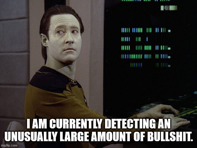 Reaction | I AM CURRENTLY DETECTING AN UNUSUALLY LARGE AMOUNT OF BULLSHIT. | image tagged in data-computer | made w/ Imgflip meme maker
