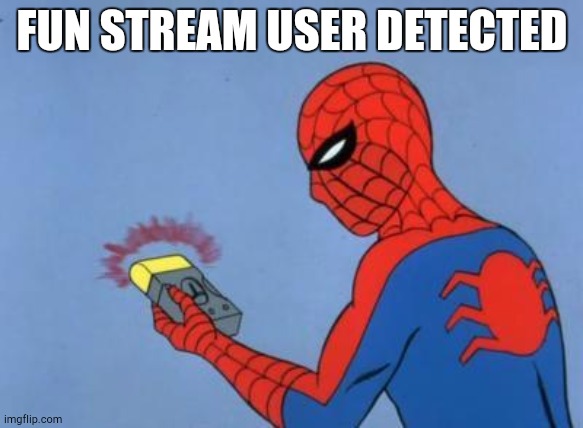 spiderman detector | FUN STREAM USER DETECTED | image tagged in spiderman detector | made w/ Imgflip meme maker
