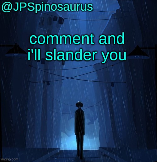 JPSpinosaurus LN announcement temp | comment and i'll slander you | image tagged in jpspinosaurus ln announcement temp | made w/ Imgflip meme maker
