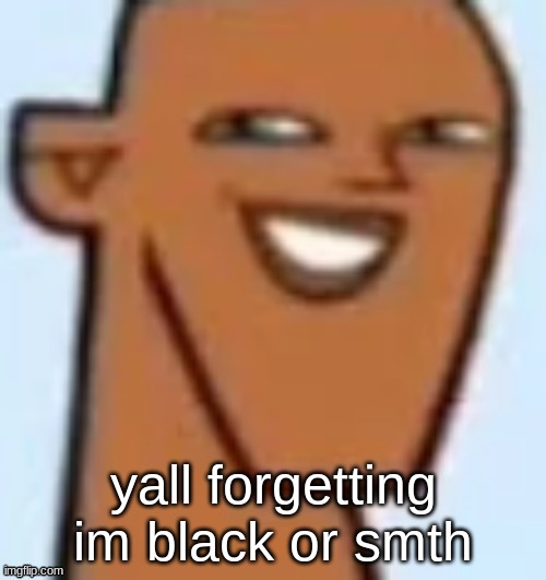 justin | yall forgetting im black or smth | image tagged in justin | made w/ Imgflip meme maker