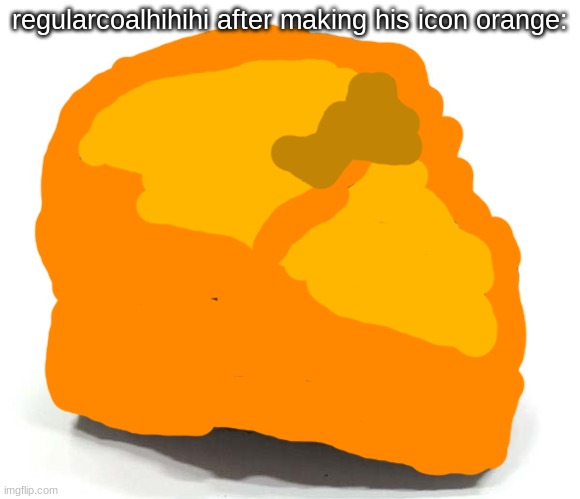 Coal  | regularcoalhihihi after making his icon orange: | image tagged in coal | made w/ Imgflip meme maker
