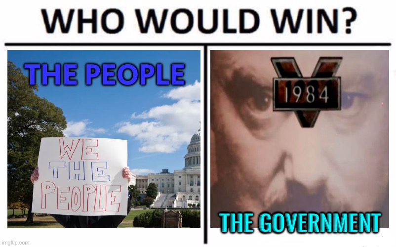 The People Versus The Government | THE PEOPLE; THE GOVERNMENT | image tagged in memes,who would win,scumbag government,scumbag america,second amendment,we the people | made w/ Imgflip meme maker
