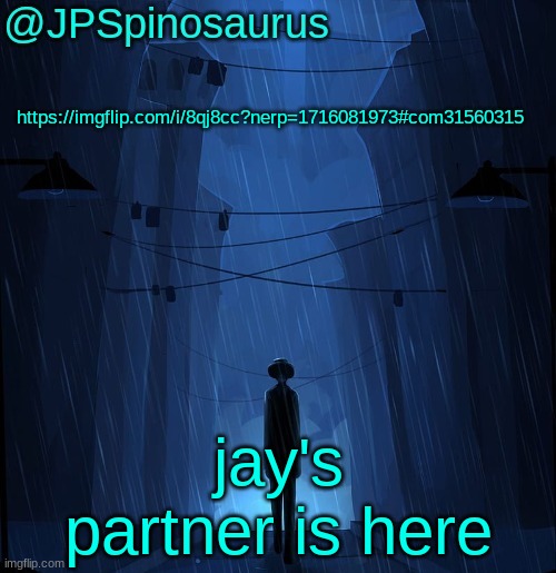 JPSpinosaurus LN announcement temp | https://imgflip.com/i/8qj8cc?nerp=1716081973#com31560315; jay's partner is here | image tagged in jpspinosaurus ln announcement temp | made w/ Imgflip meme maker