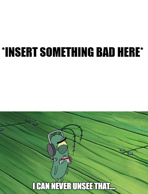 Plankton Can Never Unsee X Blank Meme Template