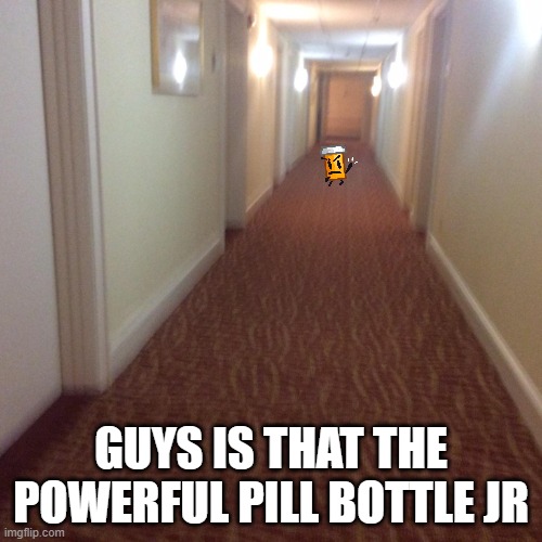 pill bottol jr | GUYS IS THAT THE POWERFUL PILL BOTTLE JR | image tagged in backrooms imagery,memes,obsolete battle show,object show,oh wow are you actually reading these tags | made w/ Imgflip meme maker