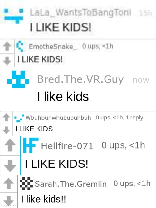 they like kids i think | image tagged in lala likes kids,emosnake likes kids,i like kids,chrono i like kids,hellfire i like kids,sarah i like kids | made w/ Imgflip meme maker