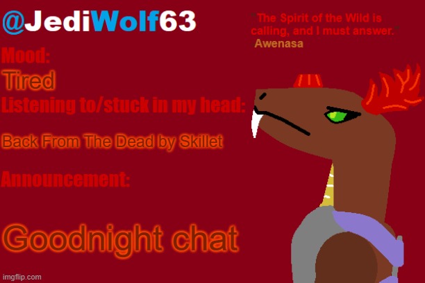 Tired; Back From The Dead by Skillet; Goodnight chat | image tagged in jediwolf63's awenasa announcement template | made w/ Imgflip meme maker