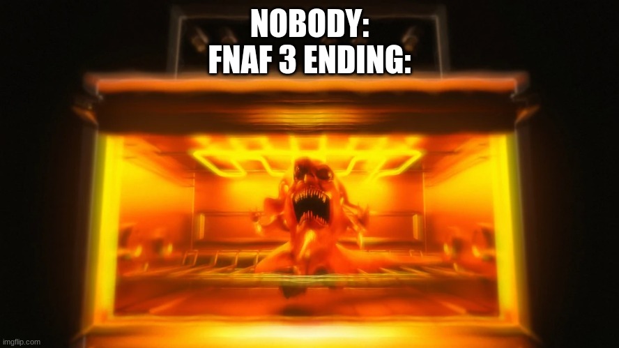 M-micheal... don't leave me h-here | NOBODY:
FNAF 3 ENDING: | image tagged in fnaf 3,five nights at freddy's,memes,nbd,fnati | made w/ Imgflip meme maker