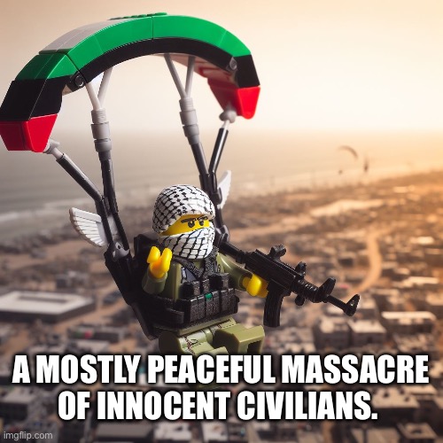 Lego Hamas Paraglider | A MOSTLY PEACEFUL MASSACRE OF INNOCENT CIVILIANS. | image tagged in lego hamas paraglider | made w/ Imgflip meme maker