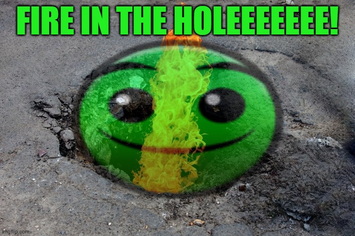 fire in the hole | FIRE IN THE HOLEEEEEEE! | image tagged in fire in the hole,memes,funny,geometry dash difficulty faces,geometry dash | made w/ Imgflip meme maker