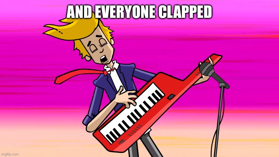 Everyone Clapped | AND EVERYONE CLAPPED | image tagged in everyone clapped | made w/ Imgflip meme maker