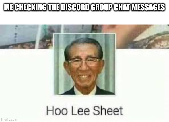 ME CHECKING THE DISCORD GROUP CHAT MESSAGES | image tagged in discord | made w/ Imgflip meme maker