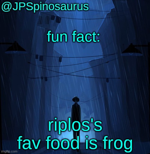 JPSpinosaurus LN announcement temp | fun fact:; riplos's fav food is frog | image tagged in jpspinosaurus ln announcement temp | made w/ Imgflip meme maker