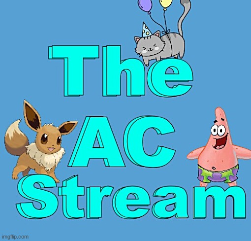 The AC Stream | image tagged in the ac stream | made w/ Imgflip meme maker