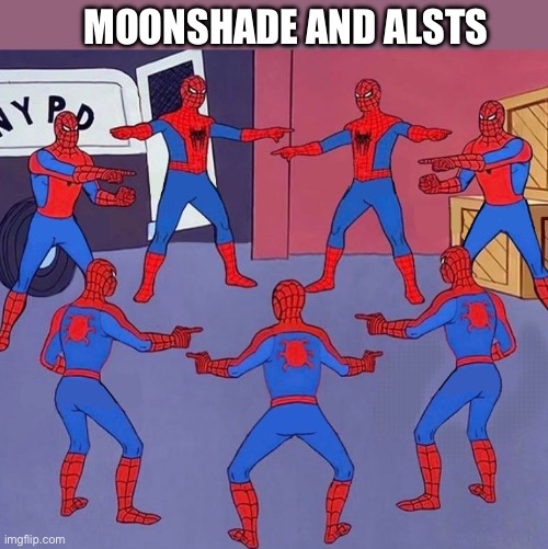 same spider man 7 | MOONSHADE AND ALSTS | image tagged in same spider man 7 | made w/ Imgflip meme maker
