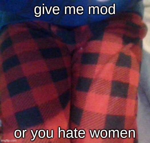 how did you find this stream | give me mod; or you hate women | made w/ Imgflip meme maker