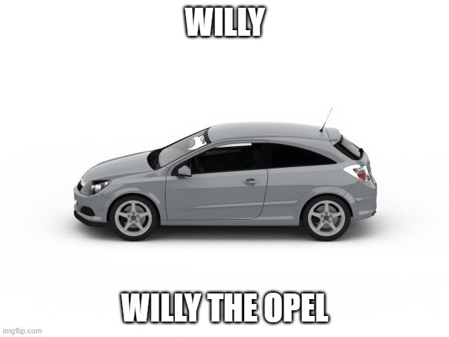 willy opel :thumbsup: | WILLY; WILLY THE OPEL | image tagged in cars,strange cars | made w/ Imgflip meme maker