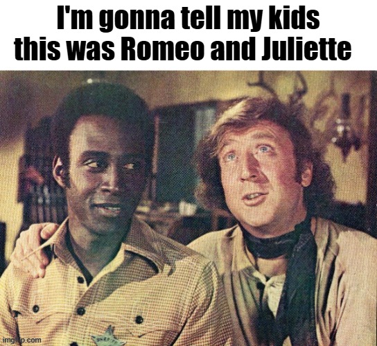 Changed a bit | I'm gonna tell my kids this was Romeo and Juliette | image tagged in romeo and juliet,funny,identity politics | made w/ Imgflip meme maker