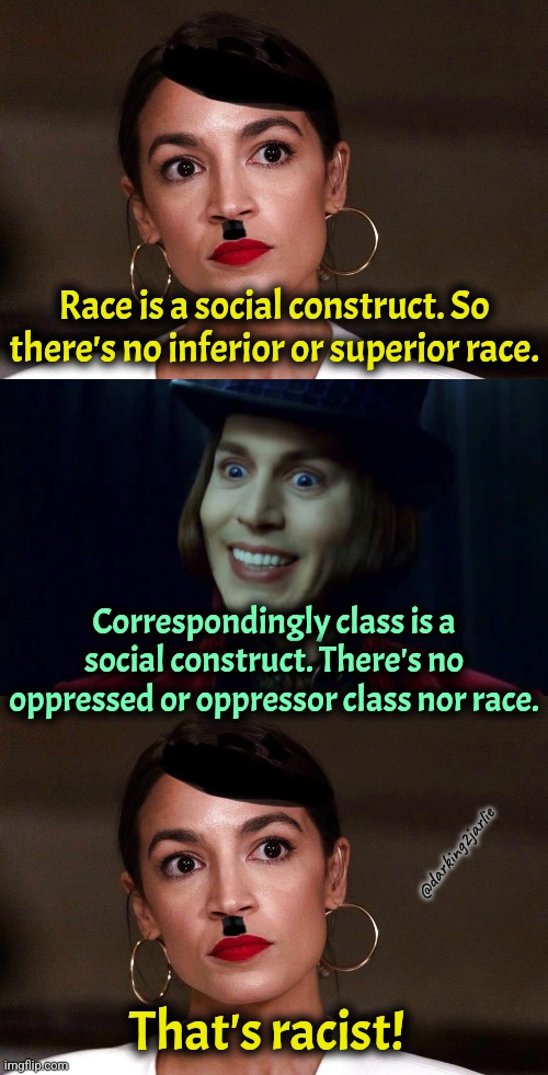 Liberal Logic is a double edged racist sword | Race is a social construct. So there's no inferior or superior race. Correspondingly class is a social construct. There's no oppressed or oppressor class nor race. @darking2jarlie; That's racist! | image tagged in dictator dem,liberal logic,liberals,marxism,socialism,racism | made w/ Imgflip meme maker
