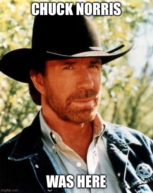 Chuck Norris Meme | CHUCK NORRIS; WAS HERE | image tagged in memes,chuck norris | made w/ Imgflip meme maker