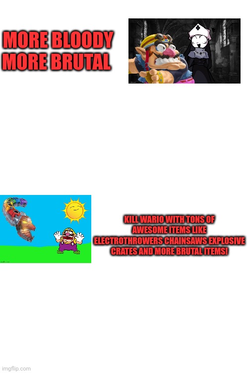 Wario dies the videogame back on | MORE BLOODY MORE BRUTAL; KILL WARIO WITH TONS OF AWESOME ITEMS LIKE ELECTROTHROWERS CHAINSAWS EXPLOSIVE CRATES AND MORE BRUTAL ITEMS! | made w/ Imgflip meme maker
