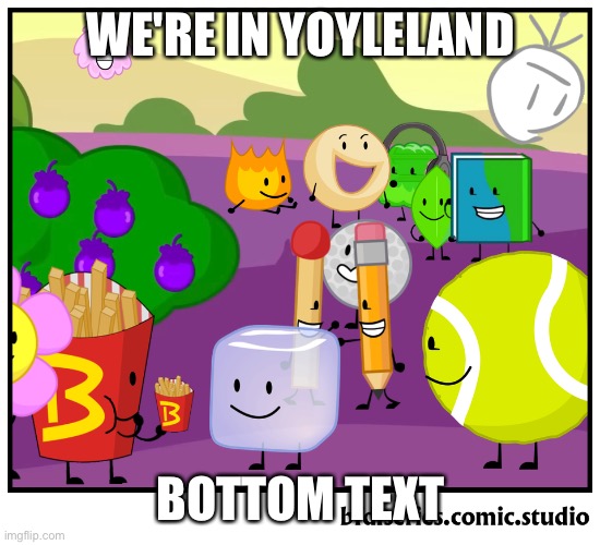 WE'RE IN YOYLELAND; BOTTOM TEXT | made w/ Imgflip meme maker