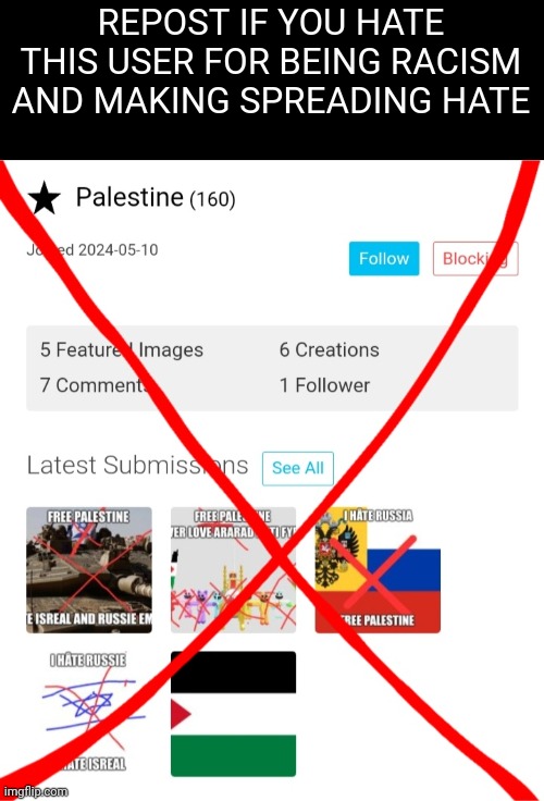 Repost if you hate this user | REPOST IF YOU HATE THIS USER FOR BEING RACISM AND MAKING SPREADING HATE | image tagged in repost,palestine,israel,russian empire,smiling critters,countryballs | made w/ Imgflip meme maker