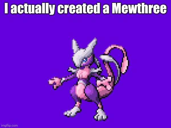 Pokémon Concepts #2 | I actually created a Mewthree | image tagged in pokemon | made w/ Imgflip meme maker