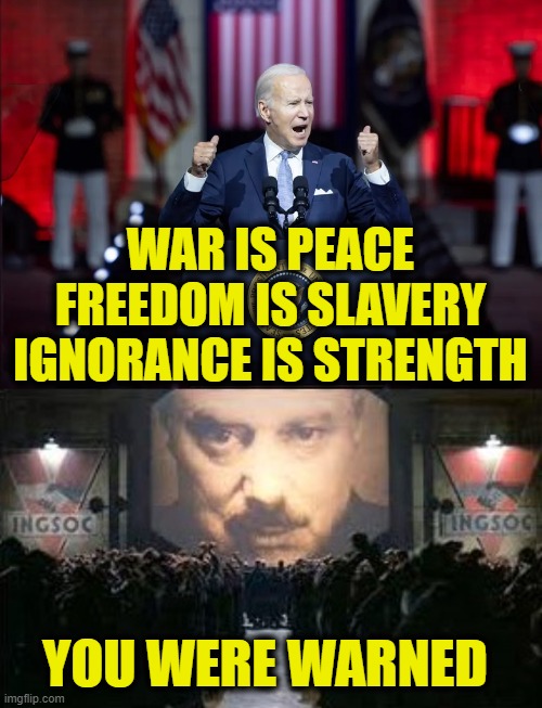 prophesy | WAR IS PEACE
FREEDOM IS SLAVERY
IGNORANCE IS STRENGTH; YOU WERE WARNED | image tagged in orwellian | made w/ Imgflip meme maker