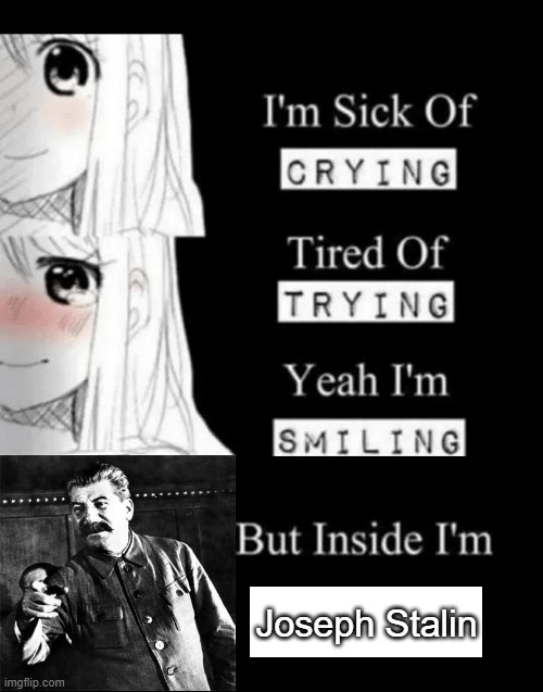 I'm Sick Of Crying | Joseph Stalin | image tagged in i'm sick of crying | made w/ Imgflip meme maker