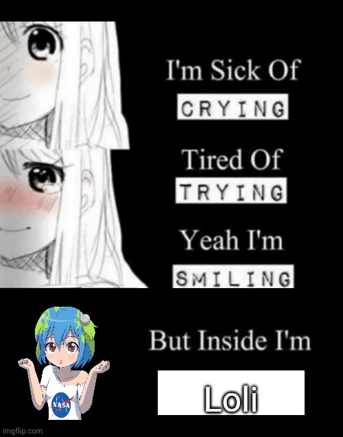 I'm Sick Of Crying | Loli | image tagged in i'm sick of crying | made w/ Imgflip meme maker