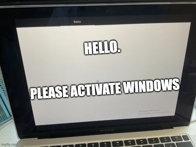 Your Windows is unactivated | HELLO. PLEASE ACTIVATE WINDOWS | image tagged in oobe basics | made w/ Imgflip meme maker