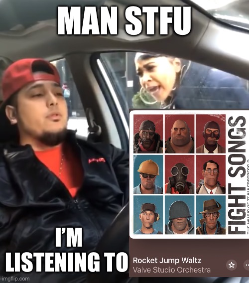 Shut the F*** Up I'm Listening To | MAN STFU; I’M LISTENING TO | image tagged in shut the f up i'm listening to,tf2,music,amazing music | made w/ Imgflip meme maker