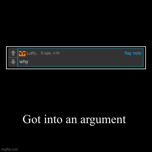 Got into an argument | | image tagged in demotivationals | made w/ Imgflip demotivational maker