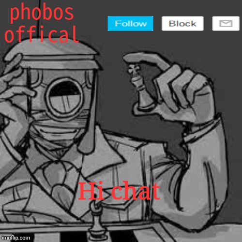 phobos accouncement | Hi chat | image tagged in phobos accouncement | made w/ Imgflip meme maker