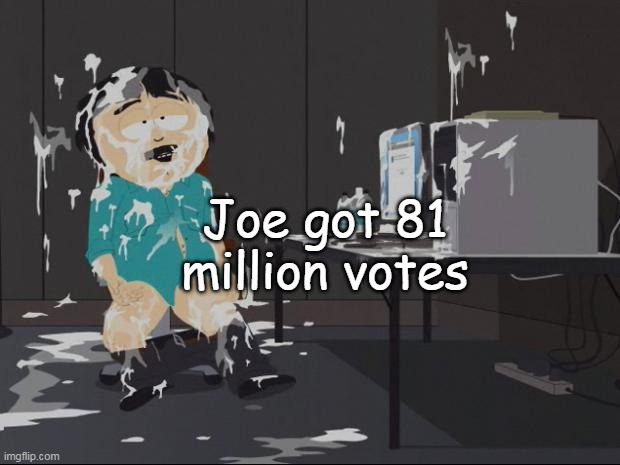 Joe got 81 million votes | made w/ Imgflip meme maker
