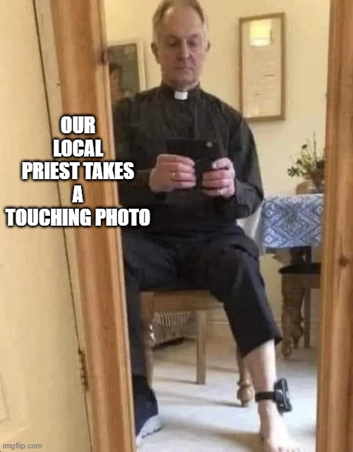 "Touching" | OUR LOCAL PRIEST TAKES A TOUCHING PHOTO | image tagged in dark humor | made w/ Imgflip meme maker