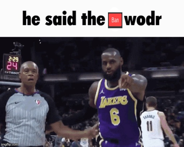 He Said The X Wodr | image tagged in he said the x wodr | made w/ Imgflip meme maker