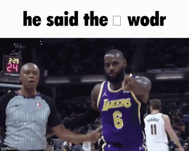 He Said The X Wodr | ︞ | image tagged in he said the x wodr | made w/ Imgflip meme maker