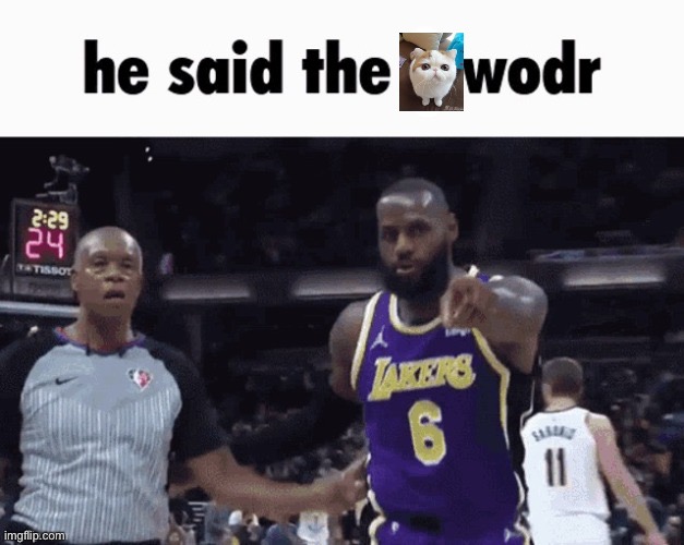 He Said The X Wodr | image tagged in he said the x wodr | made w/ Imgflip meme maker